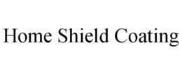 HOME SHIELD COATING trademark