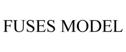 FUSES MODEL trademark