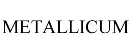 METALLICUM trademark