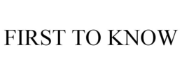 FIRST TO KNOW trademark