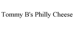 TOMMY B'S PHILLY CHEESE trademark