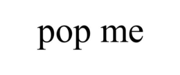 POP ME trademark