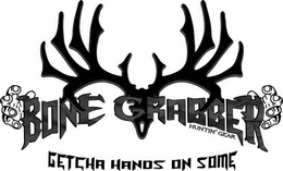 BONE GRABBER HUNTIN' GEAR GETCHA HANDS ON SOME trademark