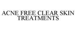 ACNE FREE CLEAR SKIN TREATMENTS trademark