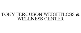TONY FERGUSON WEIGHTLOSS & WELLNESS CENTER trademark