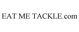 EAT ME TACKLE.COM trademark