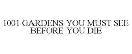 1001 GARDENS YOU MUST SEE BEFORE YOU DIE trademark