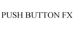 PUSH BUTTON FX trademark