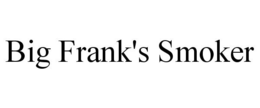 BIG FRANK'S SMOKER trademark