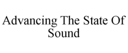 ADVANCING THE STATE OF SOUND trademark