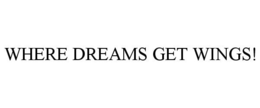 WHERE DREAMS GET WINGS! trademark