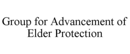 GROUP FOR ADVANCEMENT OF ELDER PROTECTION trademark