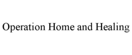 OPERATION HOME AND HEALING trademark