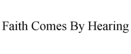 FAITH COMES BY HEARING trademark
