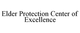 ELDER PROTECTION CENTER OF EXCELLENCE trademark