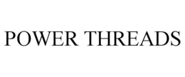 POWER THREADS trademark