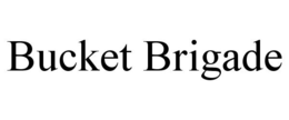 BUCKET BRIGADE trademark