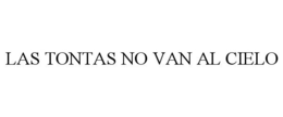 LAS TONTAS NO VAN AL CIELO trademark