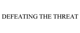 DEFEATING THE THREAT trademark