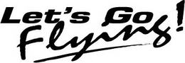 LET'S GO FLYING! trademark