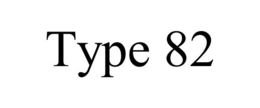 TYPE 82 trademark