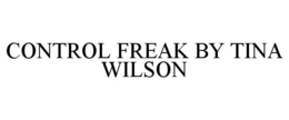CONTROL FREAK BY TINA WILSON trademark