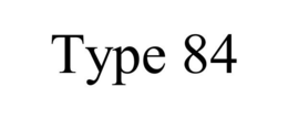 TYPE 84 trademark