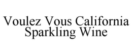 VOULEZ VOUS CALIFORNIA SPARKLING WINE trademark