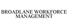 BROADLANE WORKFORCE MANAGEMENT trademark
