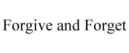 FORGIVE AND FORGET trademark