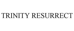 TRINITY RESURRECT trademark