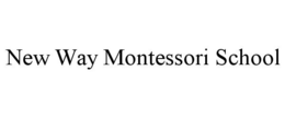 NEW WAY MONTESSORI SCHOOL trademark