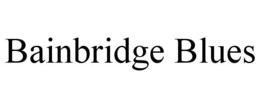 BAINBRIDGE BLUES trademark
