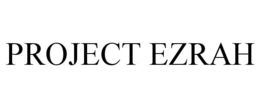 PROJECT EZRAH trademark