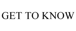 GET TO KNOW trademark