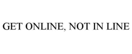 GET ONLINE, NOT IN LINE trademark