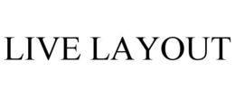 LIVE LAYOUT trademark