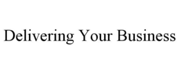 DELIVERING YOUR BUSINESS trademark