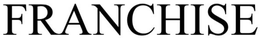 FRANCHISE trademark