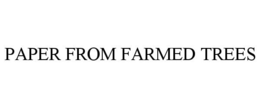 PAPER FROM FARMED TREES trademark
