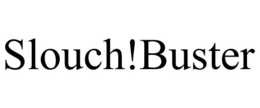 SLOUCH!BUSTER trademark