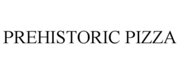 PREHISTORIC PIZZA trademark