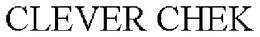 CLEVER CHEK trademark