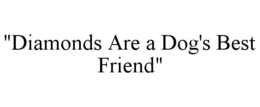 "DIAMONDS ARE A DOG'S BEST FRIEND" trademark