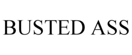BUSTED ASS trademark