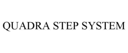QUADRA STEP SYSTEM trademark