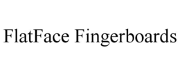 FLATFACE FINGERBOARDS trademark