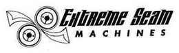 EXTREME SEAM MACHINES trademark
