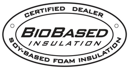 CERTIFIED DEALER BIOBASED INSULATION SOY-BASED FOAM INSULATION trademark