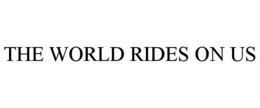 THE WORLD RIDES ON US trademark